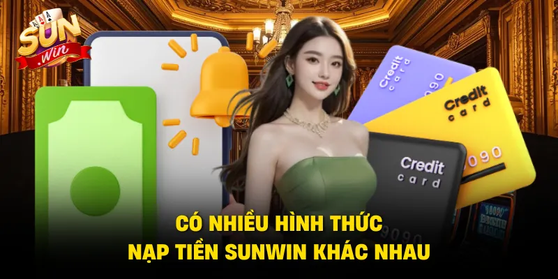 Có nhiều hình thức nạp tiền SUNWIN khác nhau