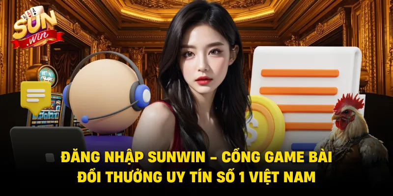 Đăng Nhập Sunwin - Hướng Dẫn Truy Cập An Toàn Và Nhanh 