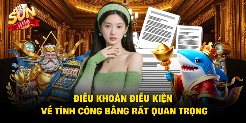 Điều khoản điều kiện về tính công bằng rất quan trọng