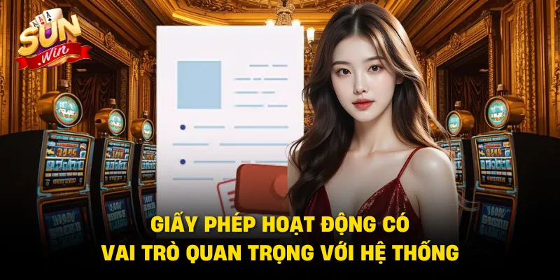Giấy phép hoạt động có vai trò quan trọng với hệ thống