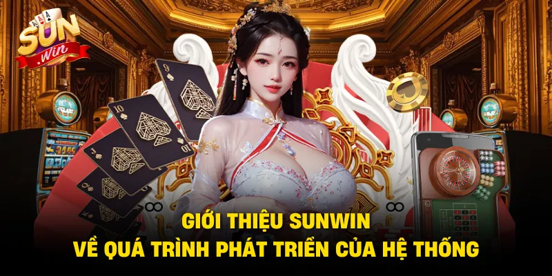 Giới thiệu SUNWIN về quá trình phát triển của hệ thống