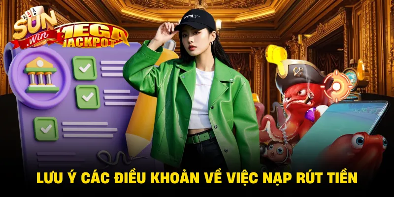 Lưu ý các điều khoản về việc nạp rút tiền