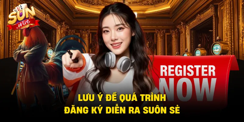 Lưu ý để quá trình đăng ký diễn ra suôn sẻ