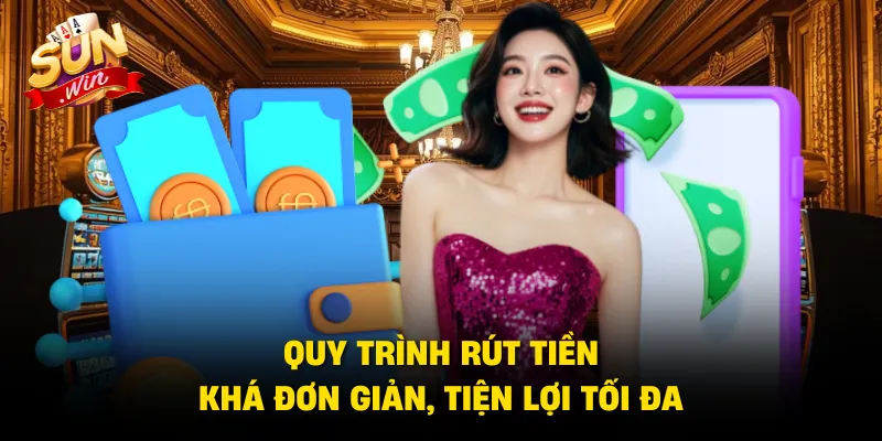 Quy trình rút tiền khá đơn giản, tiện lợi tối đa