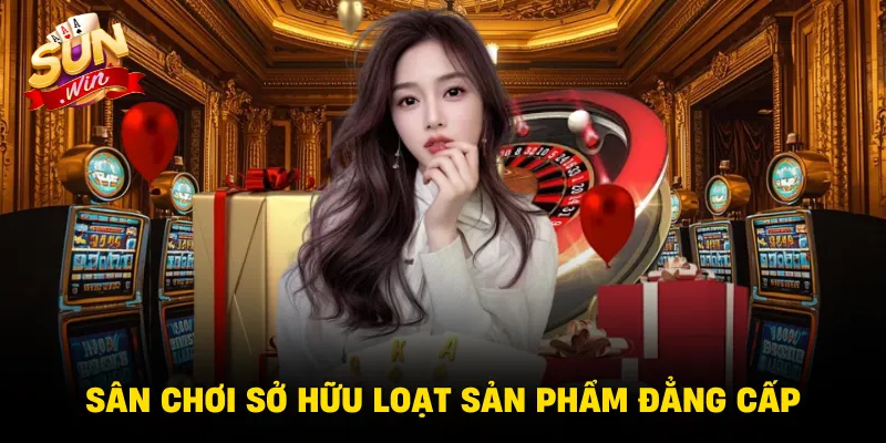 Sân chơi sở hữu loạt sản phẩm đẳng cấp
