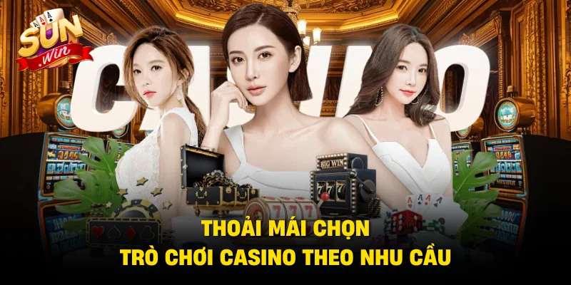 Thoải mái chọn trò chơi casino theo nhu cầu