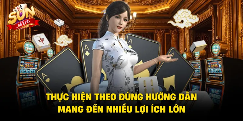 Thực hiện theo đúng hướng dẫn mang đến nhiều lợi ích lớn