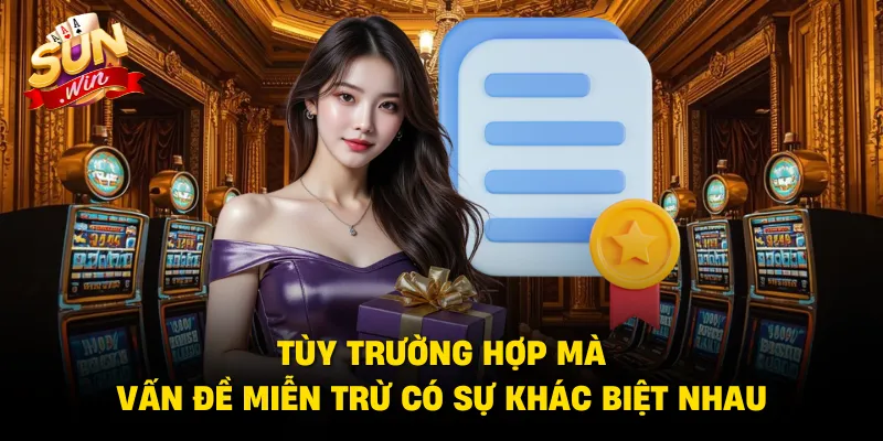 Tùy trường hợp mà vấn đề miễn trừ có sự khác biệt nhau